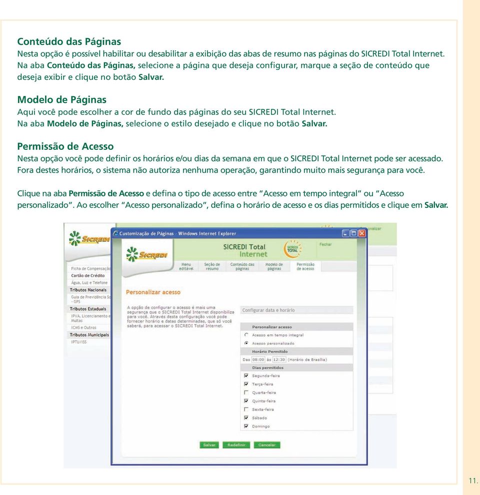 Modelo de Páginas Aqui você pode escolher a cor de fundo das páginas do seu SICREDI Total Internet. Na aba Modelo de Páginas, selecione o estilo desejado e clique no botão Salvar.