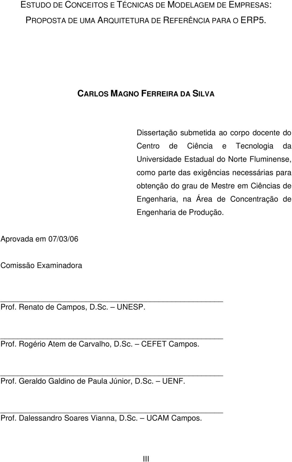 das exigências necessárias para obtenção do grau de Mestre em Ciências de Engenharia, na Área de Concentração de Engenharia de Produção.