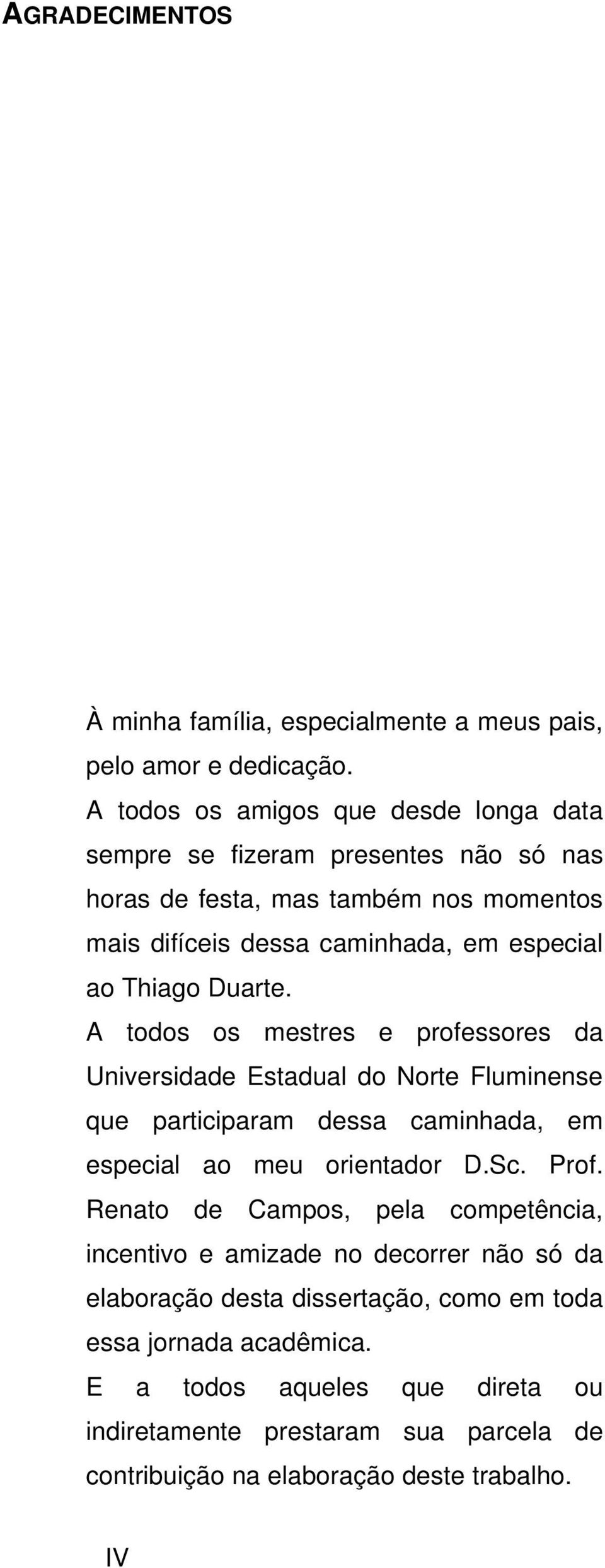 Thiago Duarte. A todos os mestres e professores da Universidade Estadual do Norte Fluminense que participaram dessa caminhada, em especial ao meu orientador D.Sc. Prof.