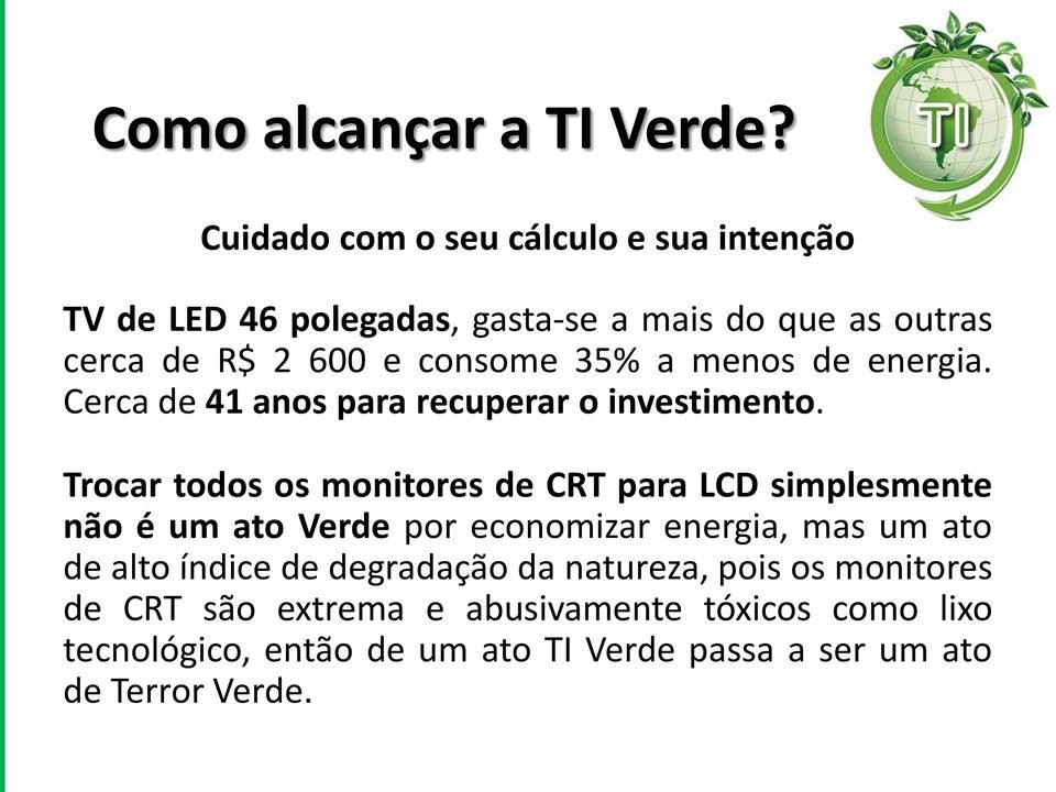 a menos de energia. Cerca de 41 anos para recuperar o investimento.