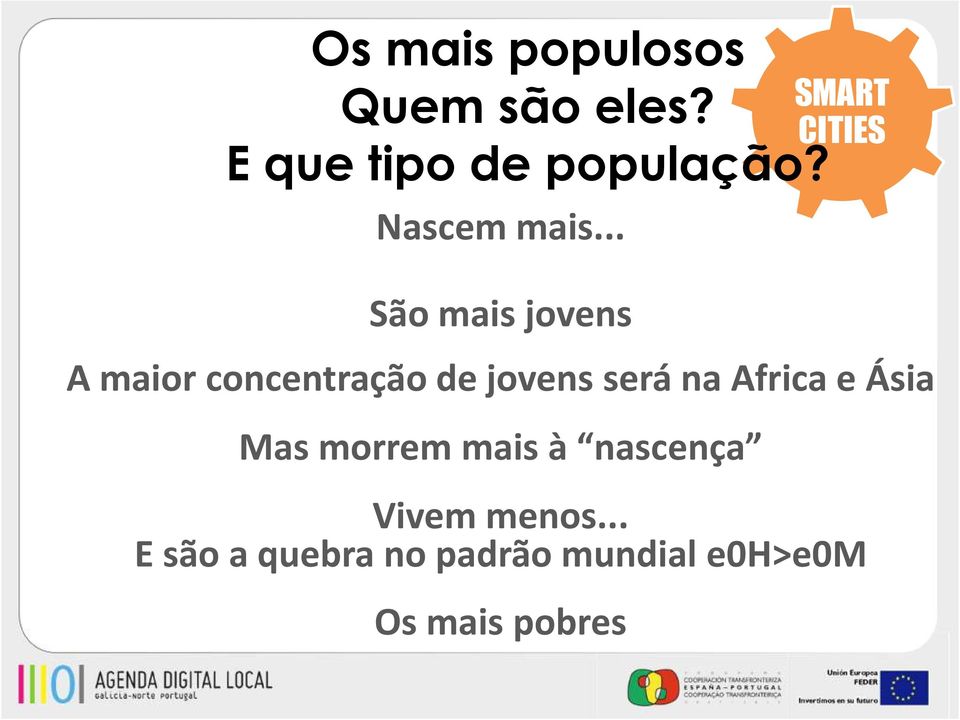 .. São mais jovens CITIES A maiorconcentraçãode