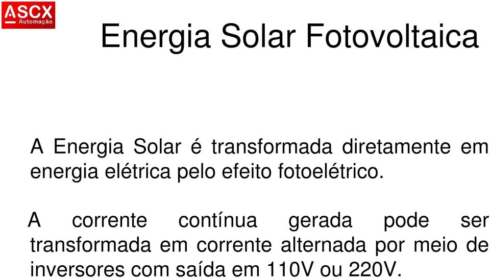 A corrente contínua gerada pode ser transformada em