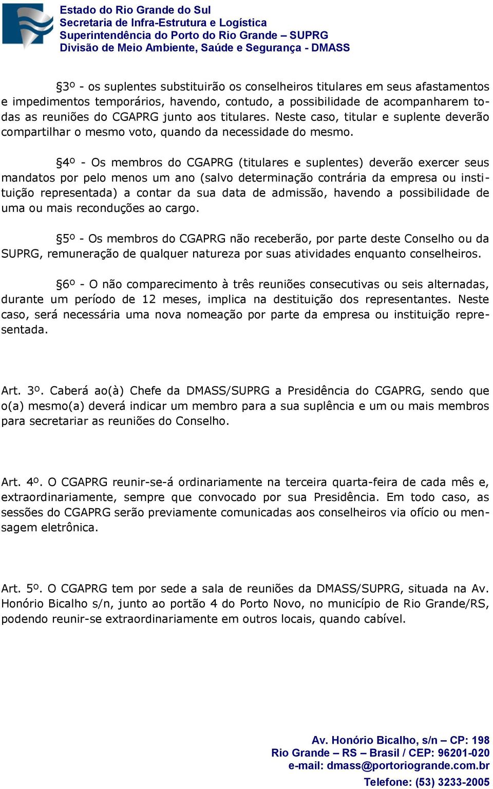 4º - Os membros do CGAPRG (titulares e suplentes) deverão exercer seus mandatos por pelo menos um ano (salvo determinação contrária da empresa ou instituição representada) a contar da sua data de