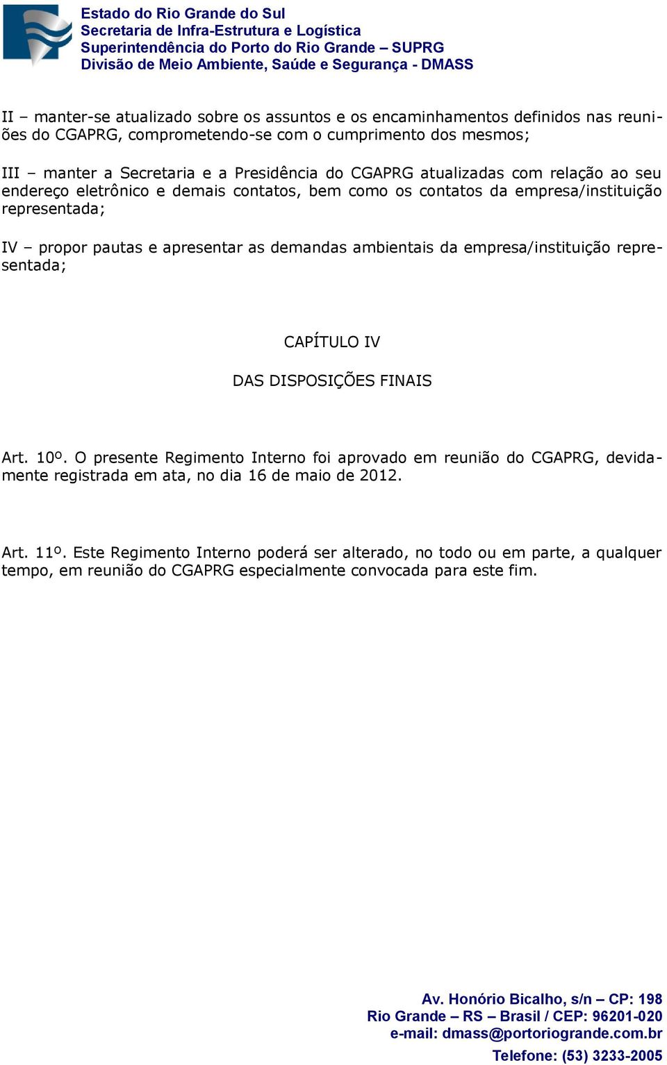 demandas ambientais da empresa/instituição representada; CAPÍTULO IV DAS DISPOSIÇÕES FINAIS Art. 10º.