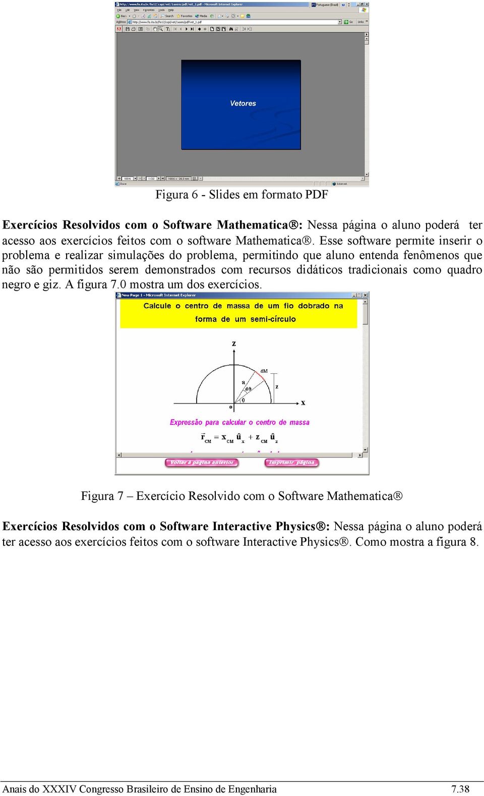 tradicionais como quadro negro e giz. A figura 7.0 mostra um dos exercícios.