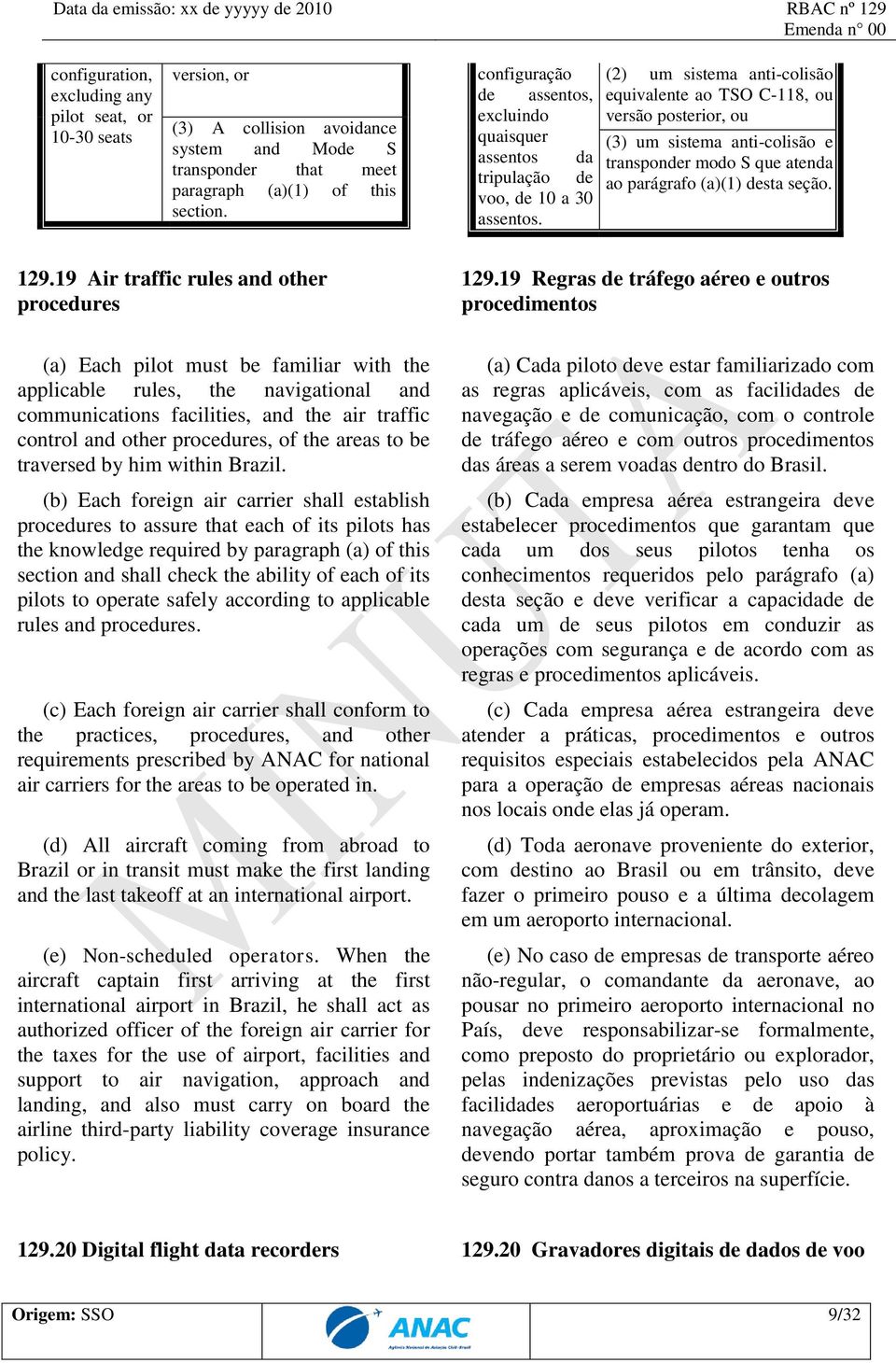 (2) um sistema anti-colisão equivalente ao TSO C-118, ou versão posterior, ou (3) um sistema anti-colisão e transponder modo S que atenda ao parágrafo (a)(1) desta seção. 129.