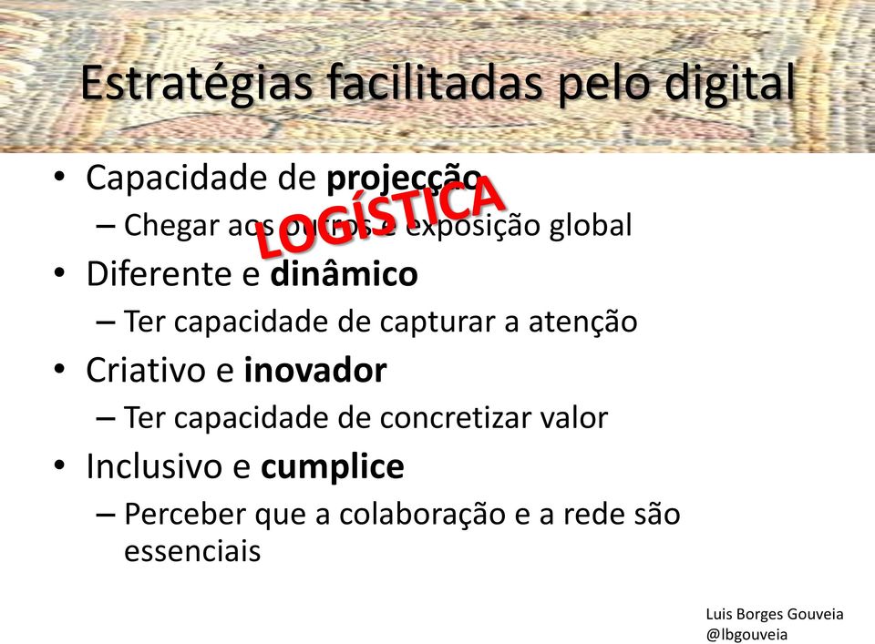 Criativo e inovador Ter capacidade de concretizar valor Inclusivo e cumplice