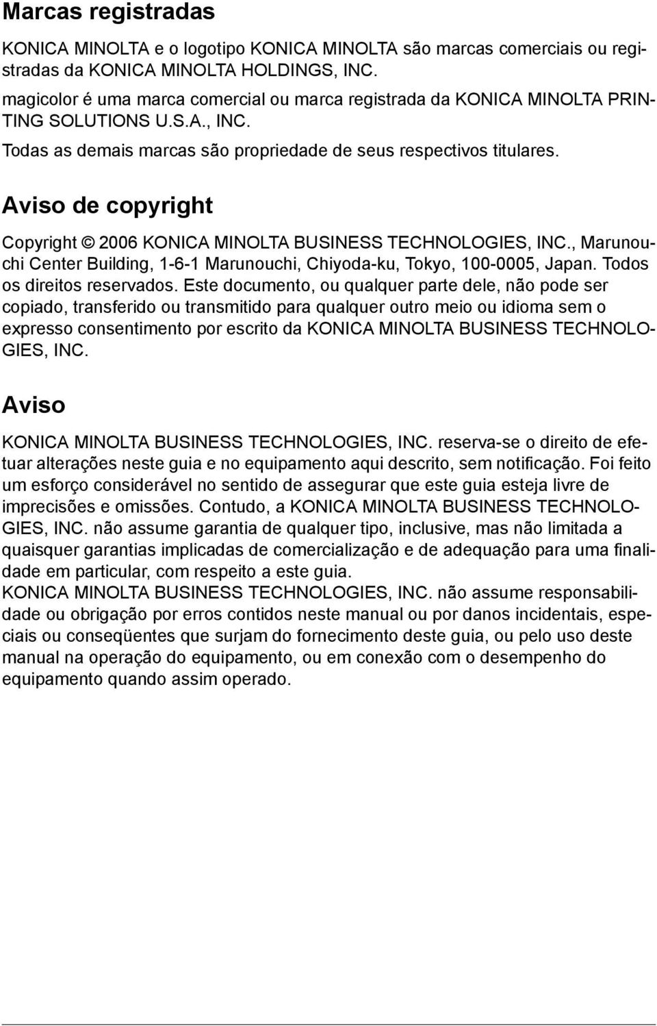 Aviso de copyright Copyright 2006 KONICA MINOLTA BUSINESS TECHNOLOGIES, INC., Marunouchi Center Building, 1-6-1 Marunouchi, Chiyoda-ku, Tokyo, 100-0005, Japan. Todos os direitos reservados.