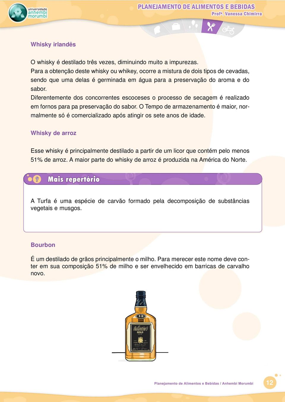 Diferentemente dos concorrentes escoceses o processo de secagem é realizado em fornos para pa preservação do sabor.