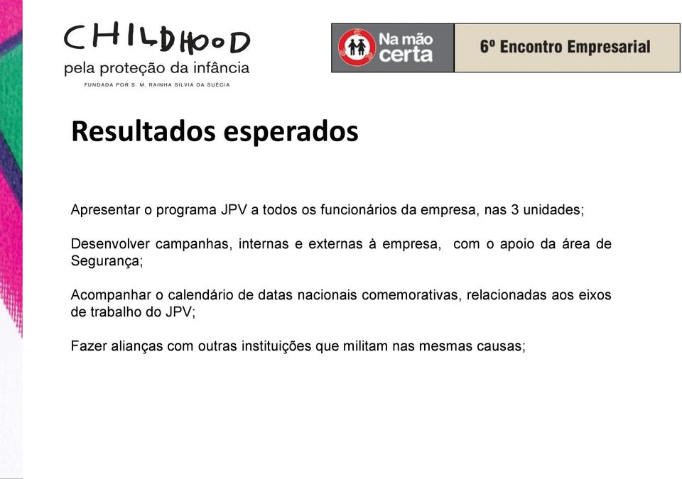 Segurança; Acompanhar o calendário de datas nacionais comemorativas, relacionadas aos