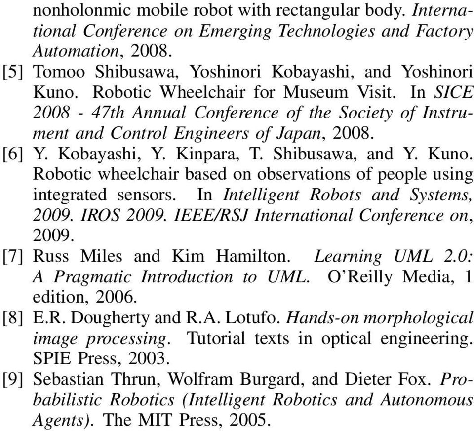 Robotic wheelchair based on observations of people using integrated sensors. In Intelligent Robots and Systems, 2009. IROS 2009. IEEE/RSJ International Conference on, 2009.