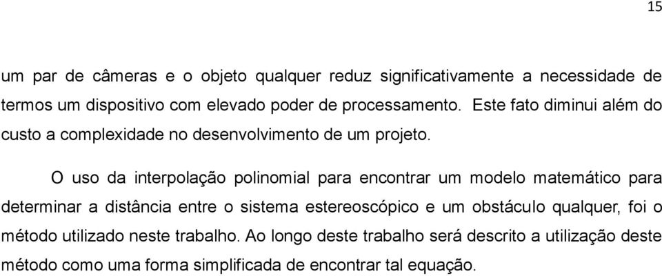 O uso da interpolação polinomial para encontrar um modelo matemático para determinar a distância entre o sistema estereoscópico e um