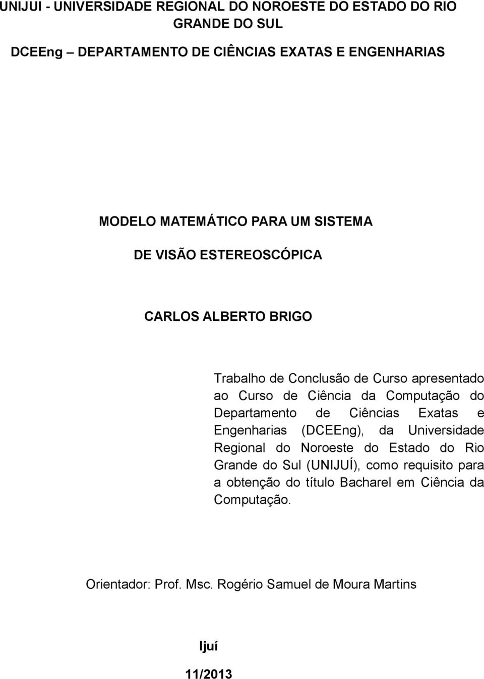 Computação do Departamento de Ciências Exatas e Engenharias (DCEEng), da Universidade Regional do Noroeste do Estado do Rio Grande do Sul