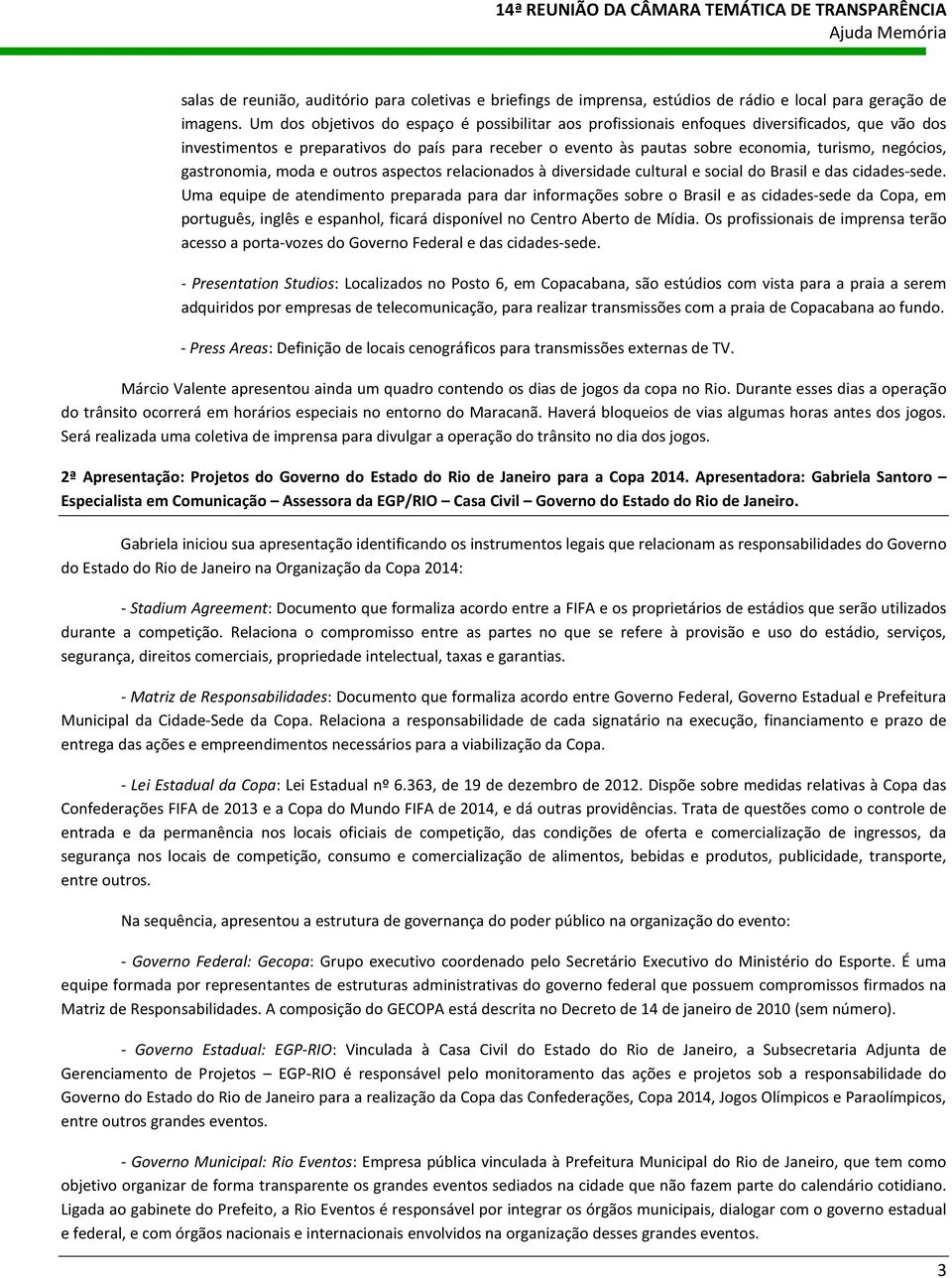 negócios, gastronomia, moda e outros aspectos relacionados à diversidade cultural e social do Brasil e das cidades-sede.