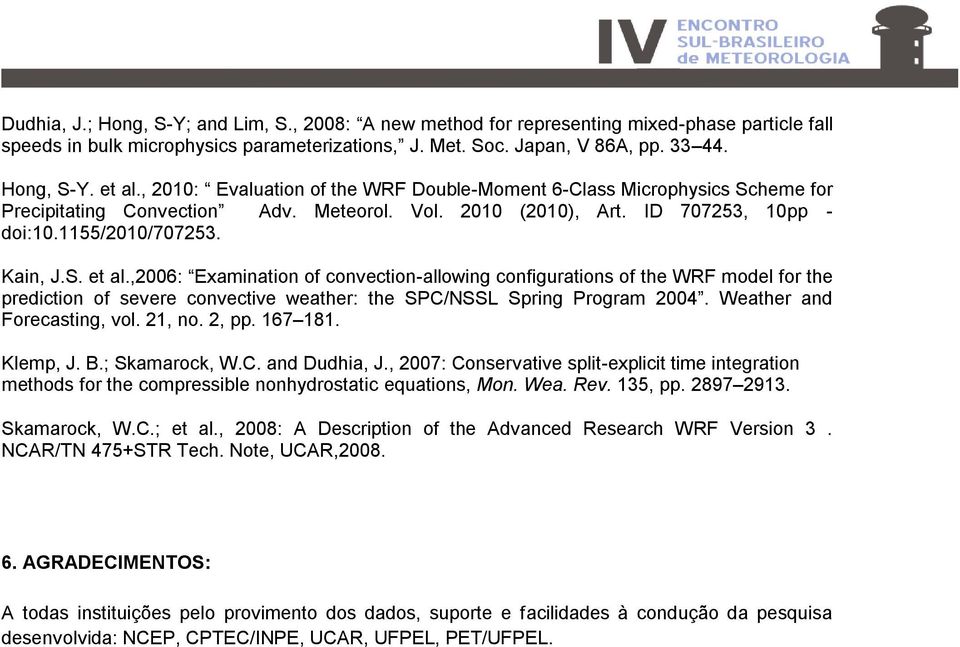 ,2006: Examination of convection-allowing configurations of the WRF model for the prediction of severe convective weather: the SPC/NSSL Spring Program 2004. Weather and Forecasting, vol. 21, no.