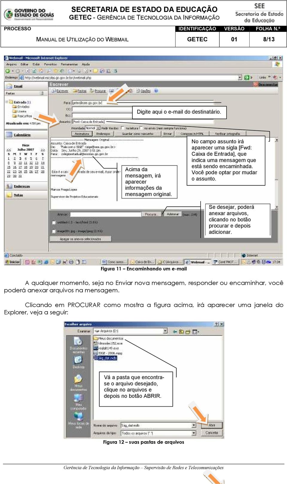 Se desejar, poderá anexar arquivos, clicando no botão procurar e depois adicionar.