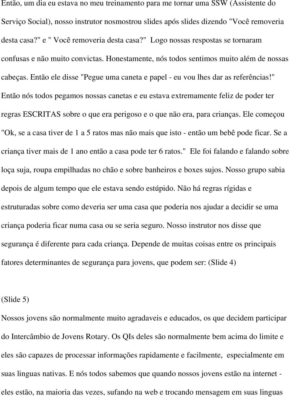 Então ele disse "Pegue uma caneta e papel - eu vou lhes dar as referências!