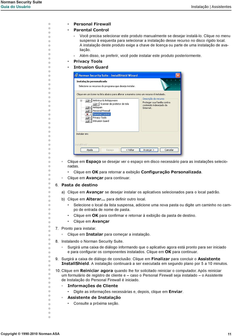 -- Além disso, se preferir, você pode instalar este produto posteriormente. Privacy Tools Intrusion Guard Clique em Espaço se desejar ver o espaço em disco necessário para as instalações selecionadas.