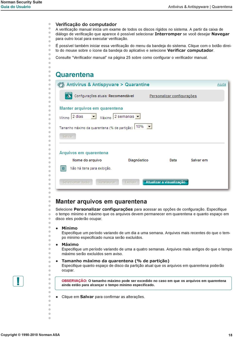 É possível também iniciar essa verificação do menu da bandeja do sistema. Clique com o botão direito do mouse sobre o ícone da bandeja do aplicativo e selecione Verificar computador.