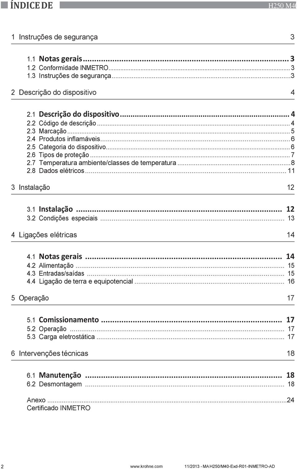 .. 11 3 Instalação 12 3.1 Instalação... 12 3.2 Condições especiais... 13 4 Ligações elétricas 14 4.1 Notas gerais... 14 4.2 Alimentação... 15 4.3 Entradas/saídas... 15 4.4 Ligação de terra e equipotencial.