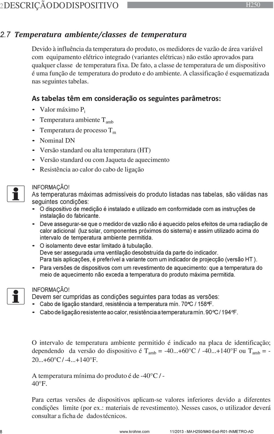 aprovados para qualquer classe de temperatura fixa. De fato, a classe de temperatura de um dispositivo é uma função de temperatura do produto e do ambiente.