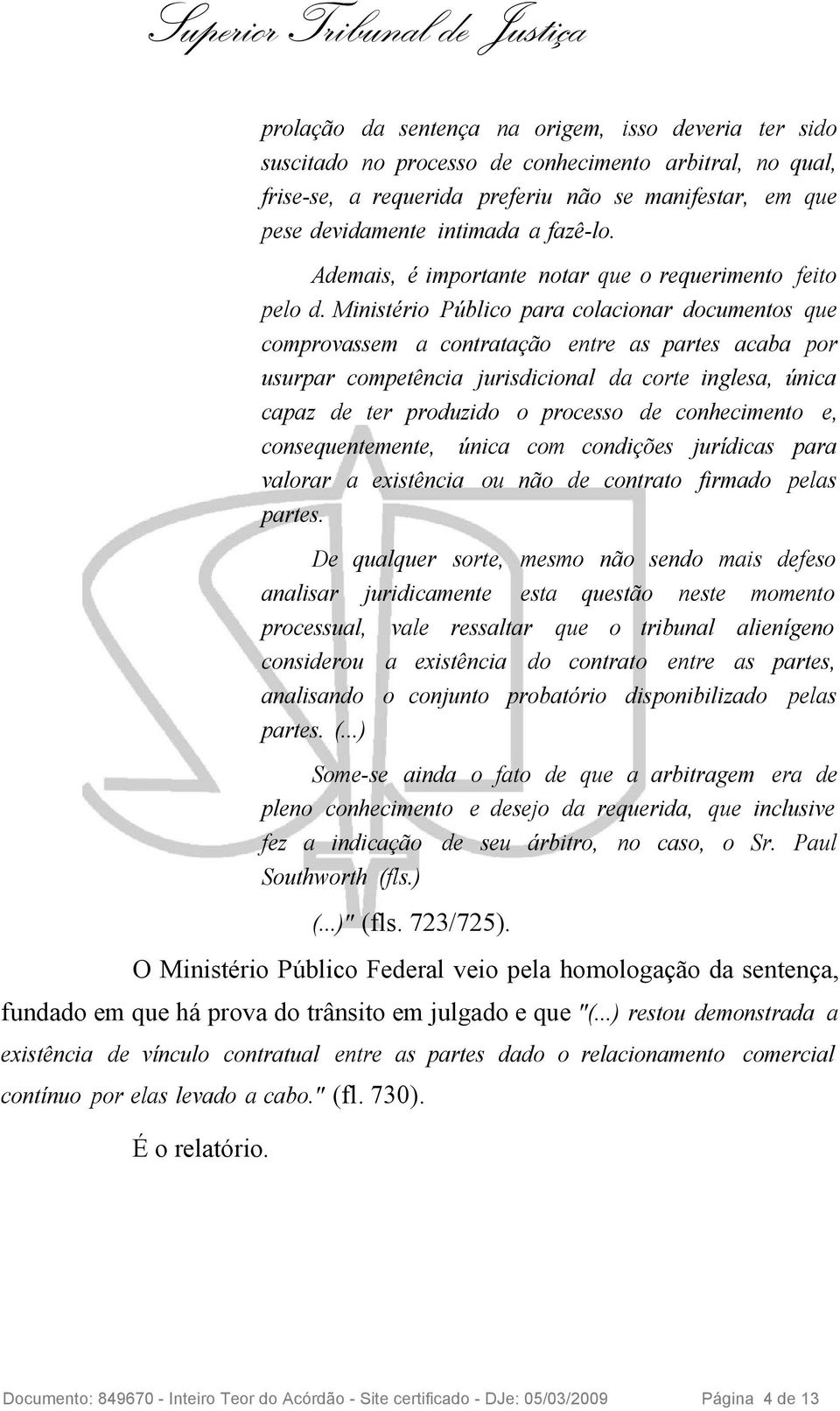 Ministério Público para colacionar documentos que comprovassem a contratação entre as partes acaba por usurpar competência jurisdicional da corte inglesa, única capaz de ter produzido o processo de