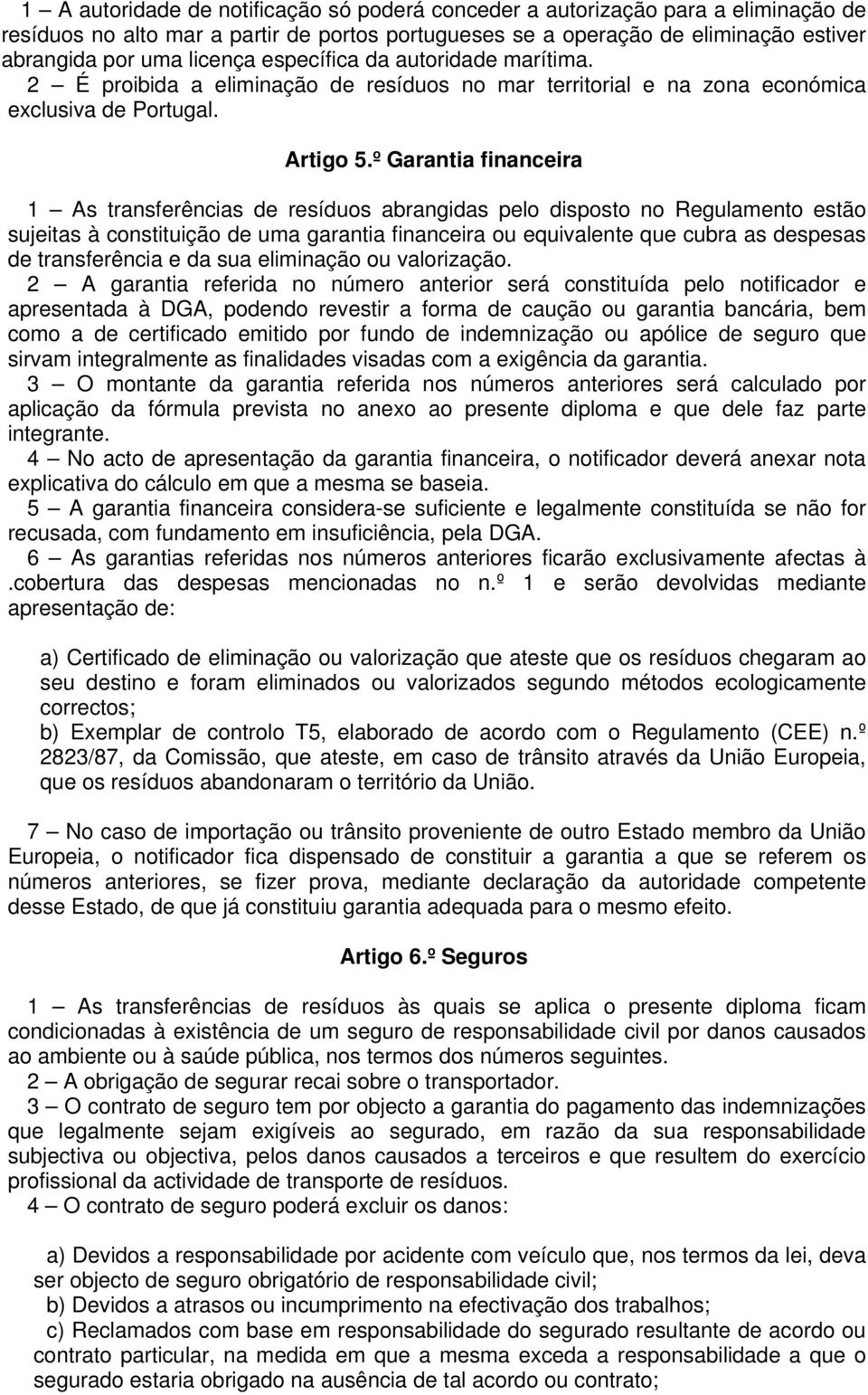 º Garantia financeira 1 As transferências de resíduos abrangidas pelo disposto no Regulamento estão sujeitas à constituição de uma garantia financeira ou equivalente que cubra as despesas de