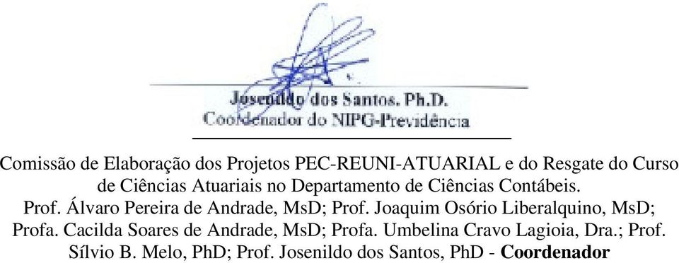 Álvaro Pereira de Andrade, MsD; Prof. Joaquim Osório Liberalquino, MsD; Profa.