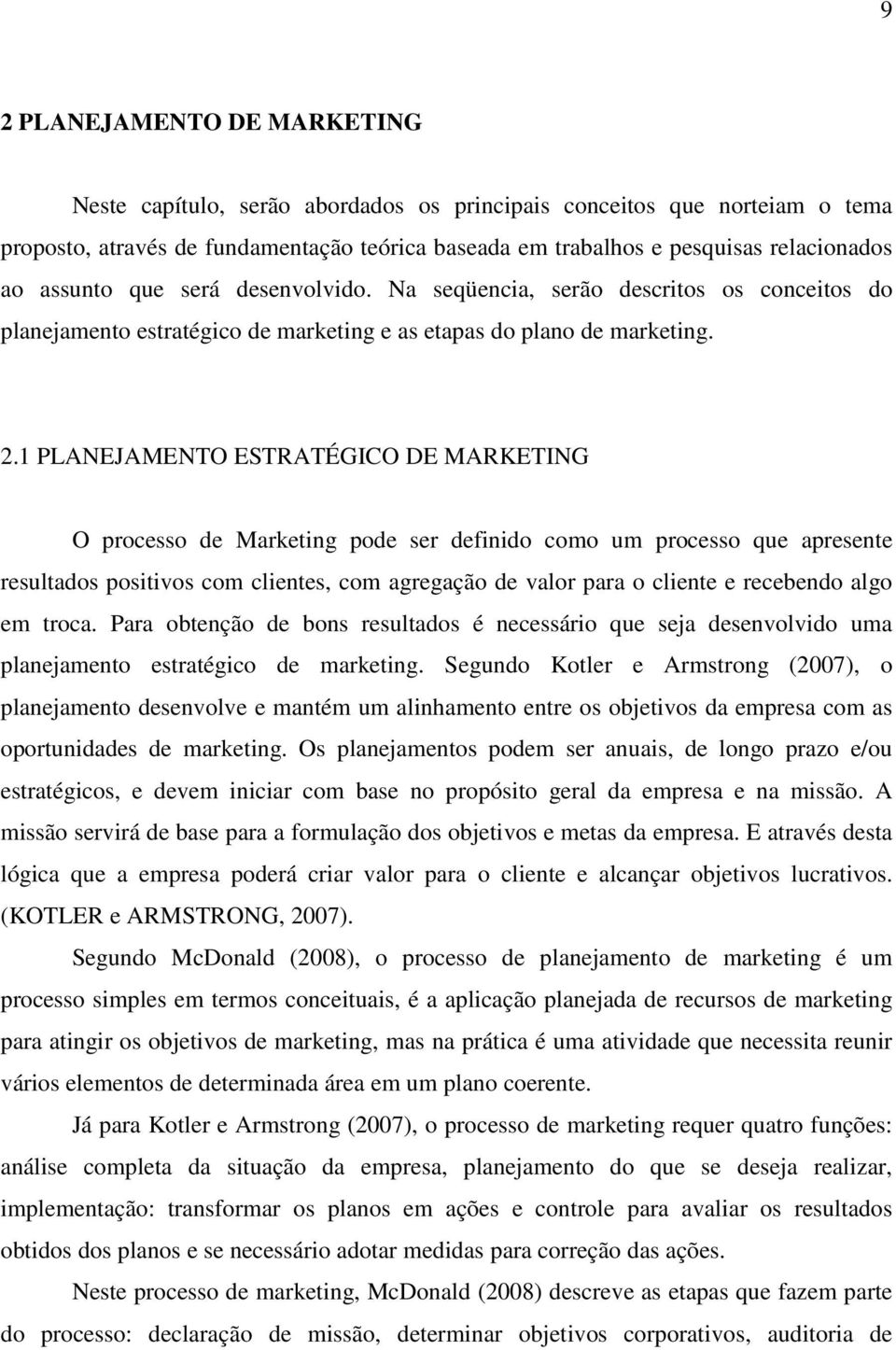 1 PLANEJAMENTO ESTRATÉGICO DE MARKETING O processo de Marketing pode ser definido como um processo que apresente resultados positivos com clientes, com agregação de valor para o cliente e recebendo