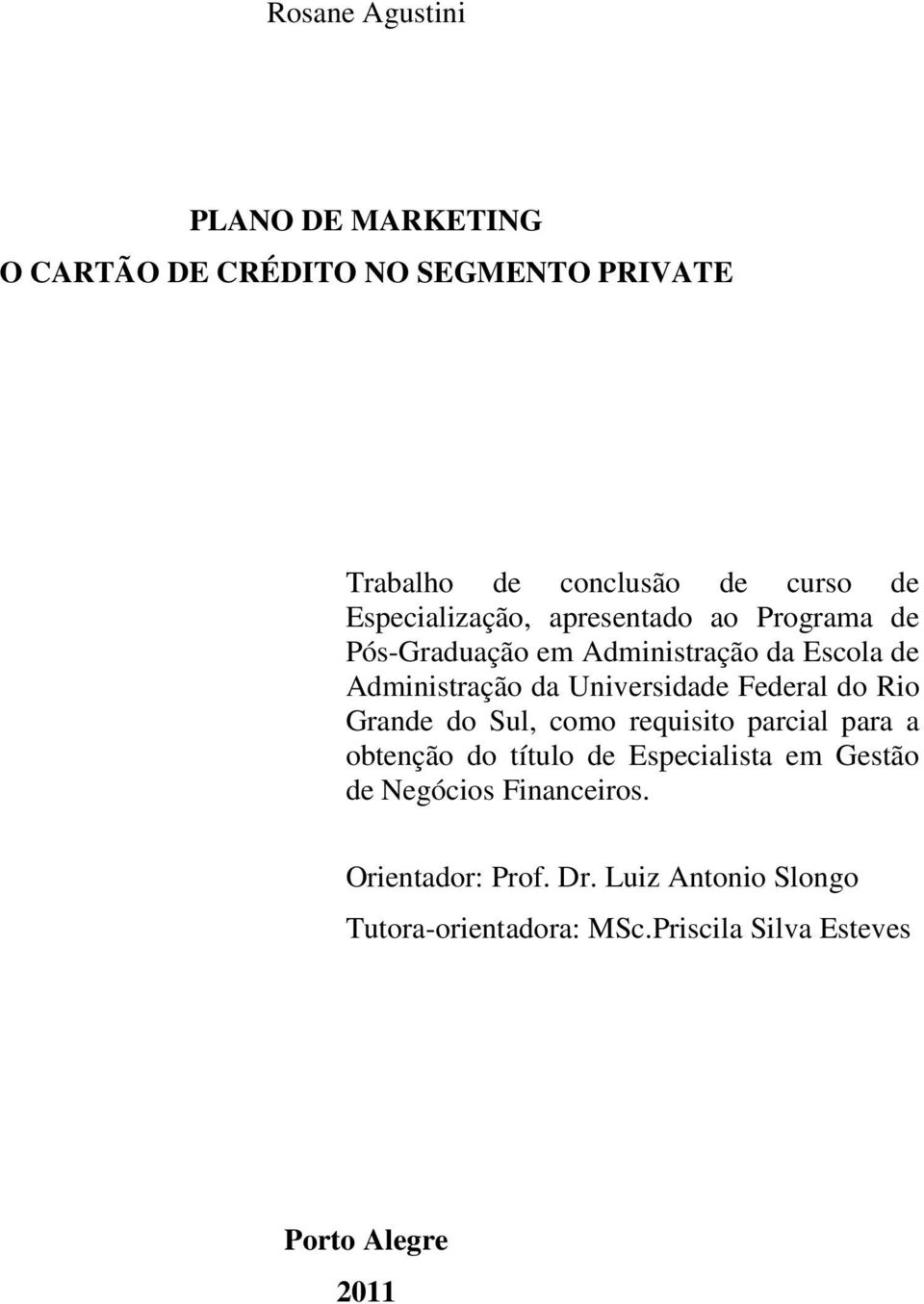 Universidade Federal do Rio Grande do Sul, como requisito parcial para a obtenção do título de Especialista em