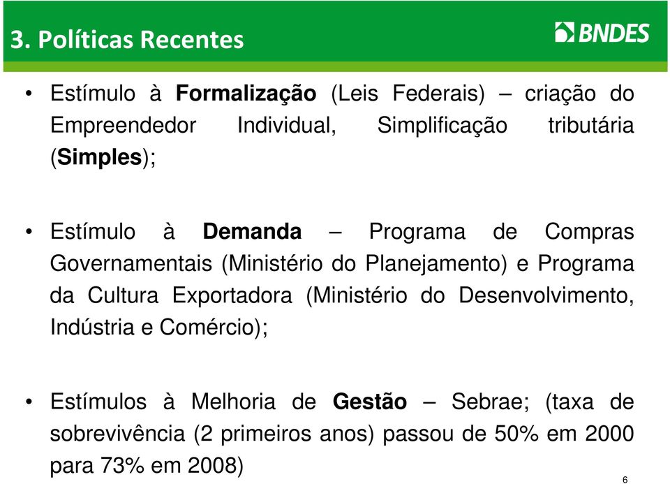 Planejamento) e Programa da Cultura Exportadora (Ministério do Desenvolvimento, Indústria e Comércio);