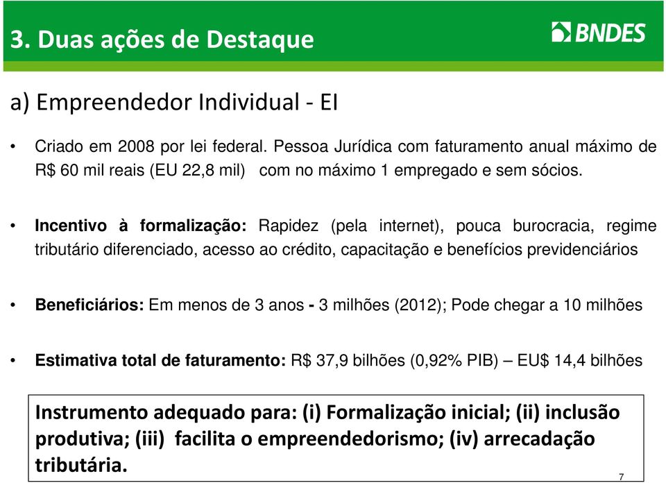 Incentivo à formalização: Rapidez (pela internet), pouca burocracia, regime tributário diferenciado, acesso ao crédito, capacitação e benefícios previdenciários