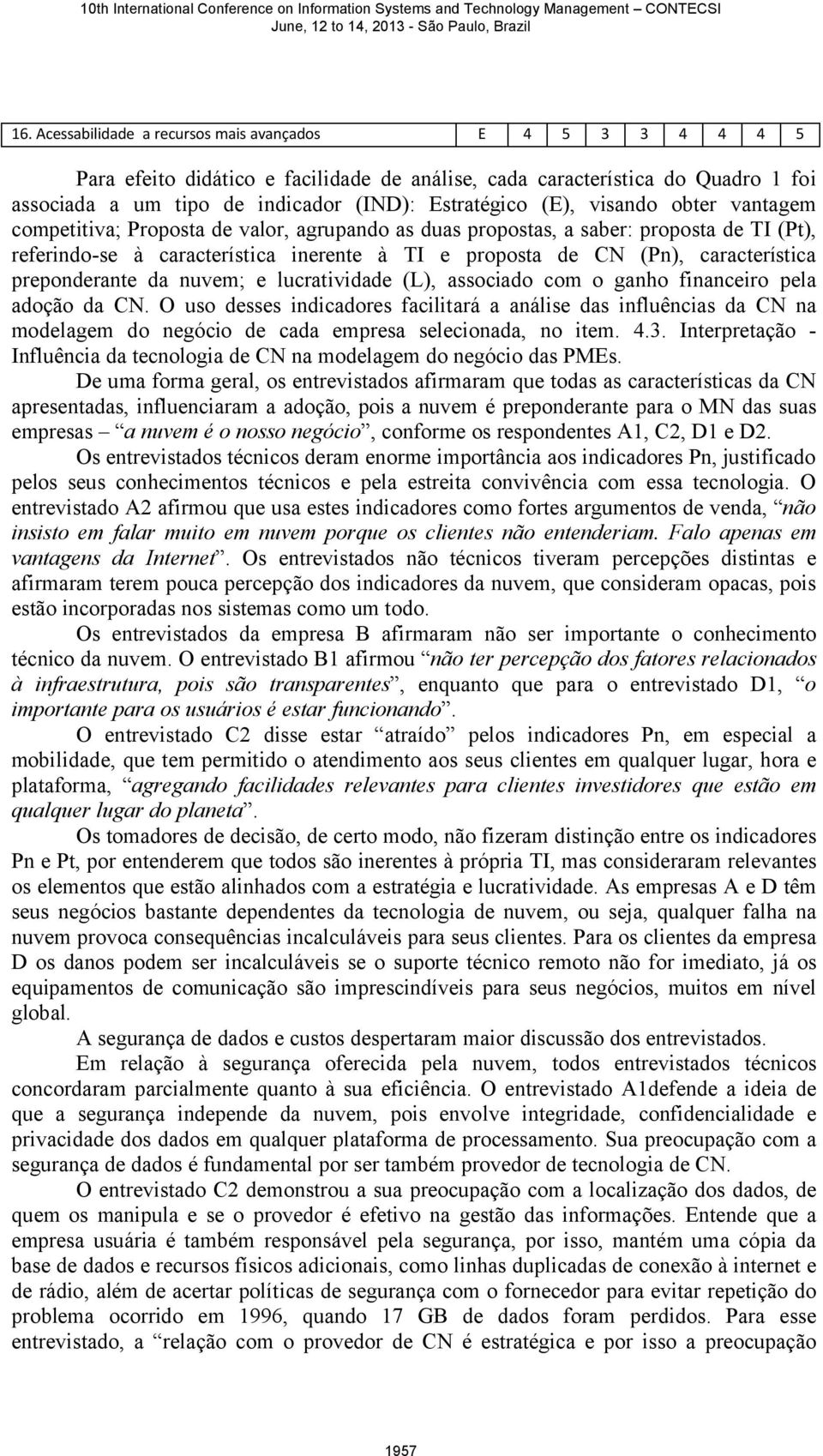 característica preponderante da nuvem; e lucratividade (L), associado com o ganho financeiro pela adoção da CN.