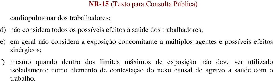 possíveis efeitos sinérgicos; f) mesmo quando dentro dos limites máximos de exposição não deve