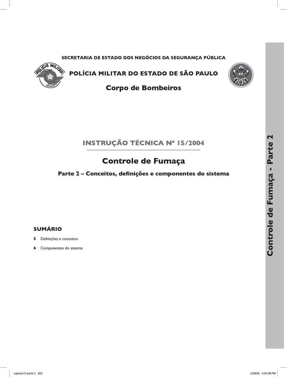 SUMÁRIO 5 Definições e conceitos 6 Componentes do sistema INSTRUÇÃO TÉCNICA Nº 15/2004