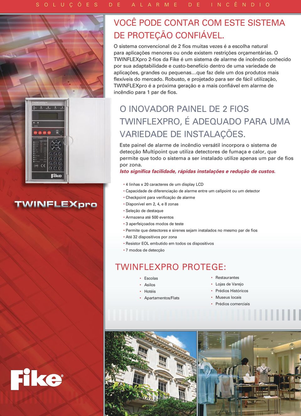 produtos mais flexíveis do mercado. Robusto, e projetado para ser de fácil utilização, TWINFLEXpro é a próxima geração e a mais confiável em alarme de incêndio para 1 par de fios.