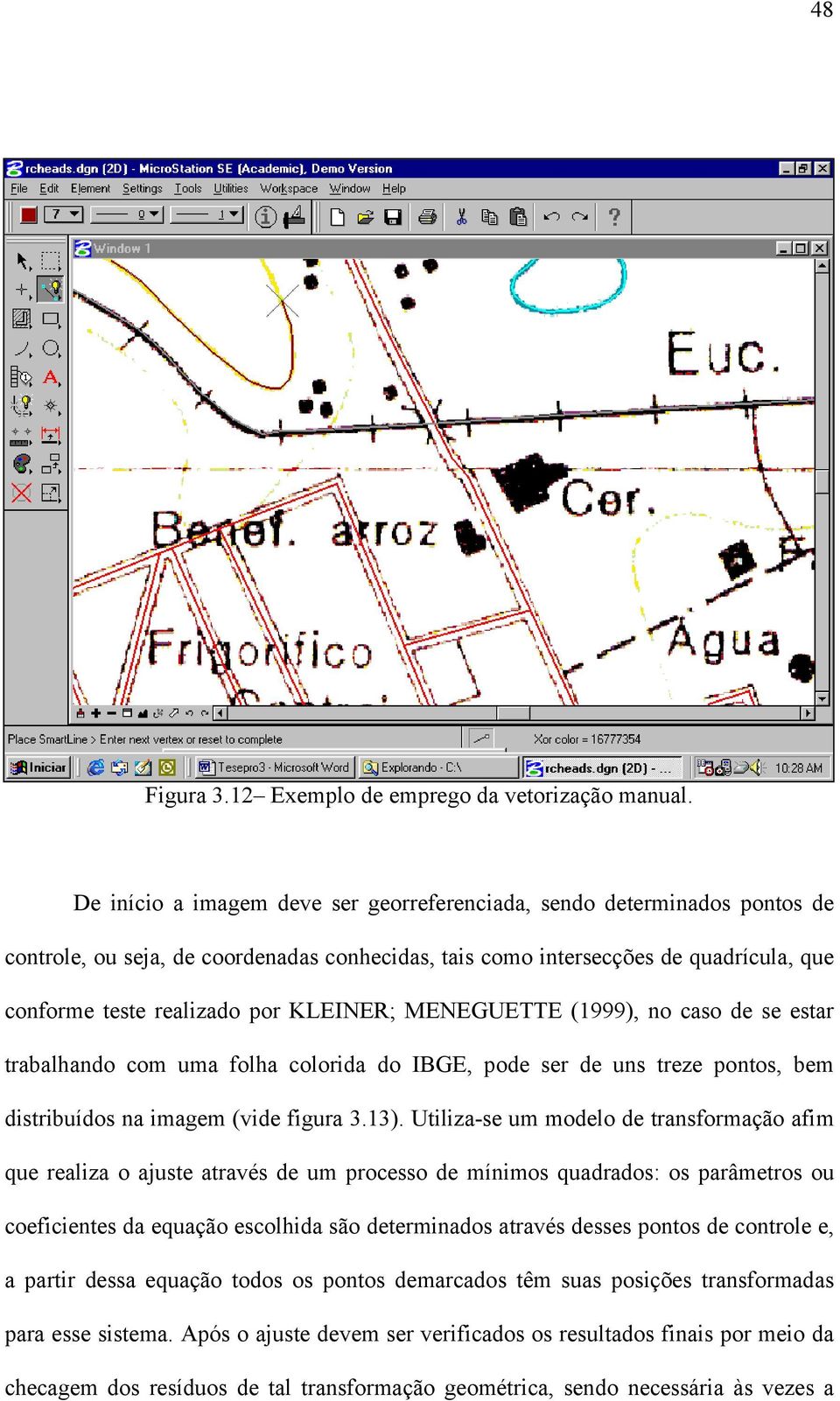 KLEINER; MENEGUETTE (1999), no caso de se estar trabalhando com uma folha colorida do IBGE, pode ser de uns treze pontos, bem distribuídos na imagem (vide figura 3.13).