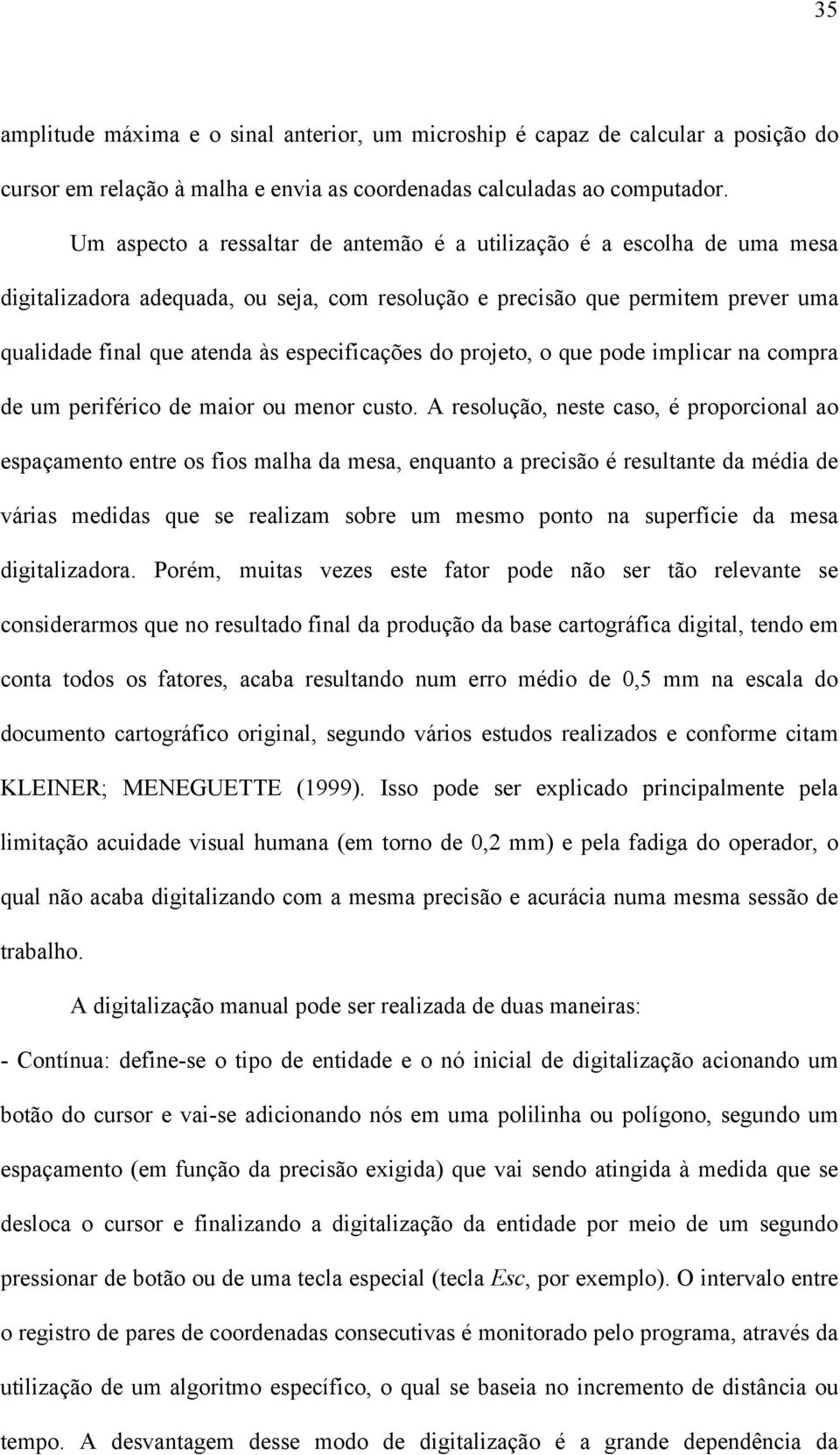 especificações do projeto, o que pode implicar na compra de um periférico de maior ou menor custo.