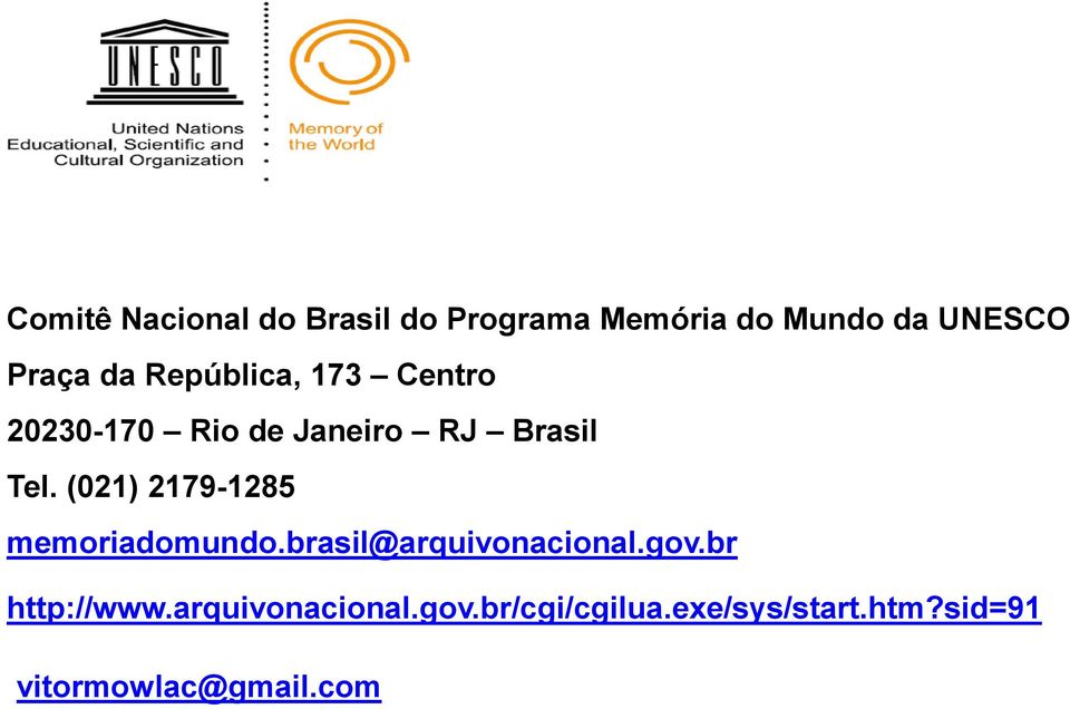 (021) 2179-1285 memoriadomundo.brasil@arquivonacional.gov.br http://www.