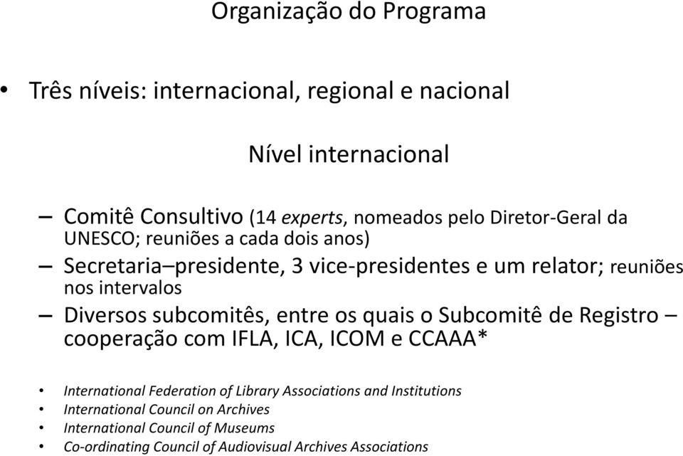 Diversos subcomitês, entre os quais o Subcomitê de Registro cooperação com IFLA, ICA, ICOM e CCAAA* International Federation of Library