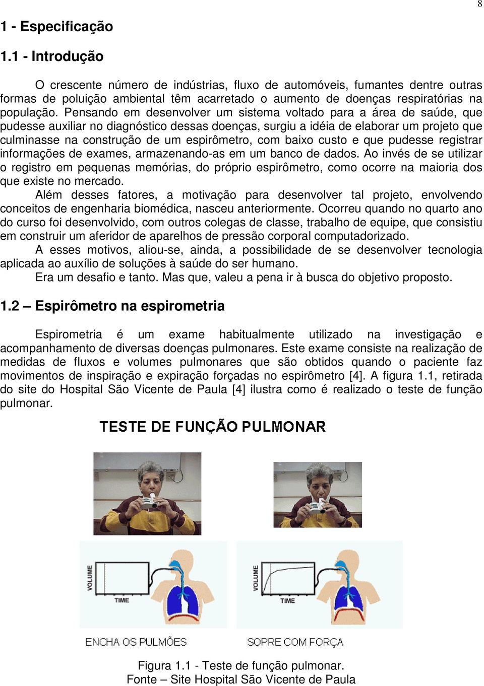 Pensando em desenvolver um sistema voltado para a área de saúde, que pudesse auxiliar no diagnóstico dessas doenças, surgiu a idéia de elaborar um projeto que culminasse na construção de um