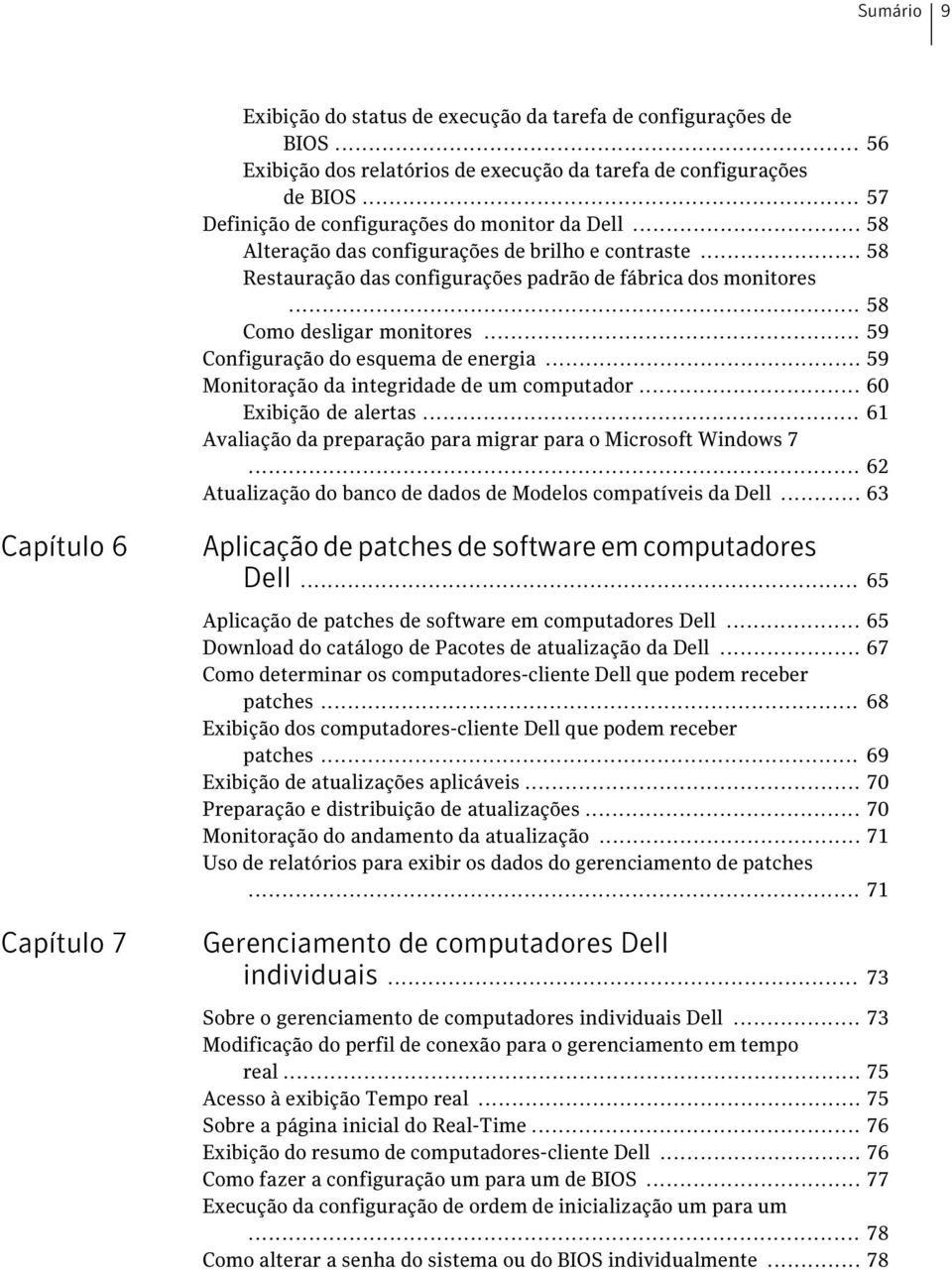 .. 58 Como desligar monitores... 59 Configuração do esquema de energia... 59 Monitoração da integridade de um computador... 60 Exibição de alertas.