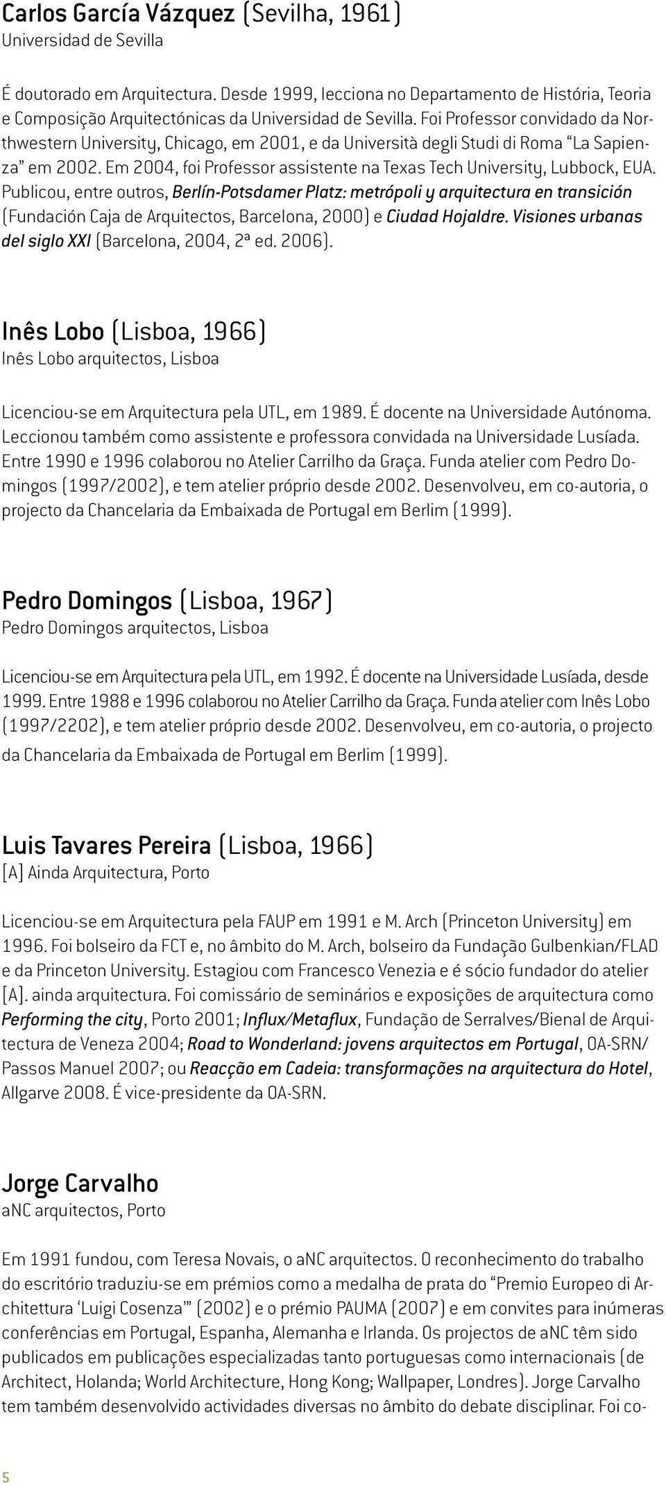 Foi Professor convidado da Northwestern University, Chicago, em 2001, e da Università degli Studi di Roma La Sapienza em 2002. Em 2004, foi Professor assistente na Texas Tech University, Lubbock, EUA.