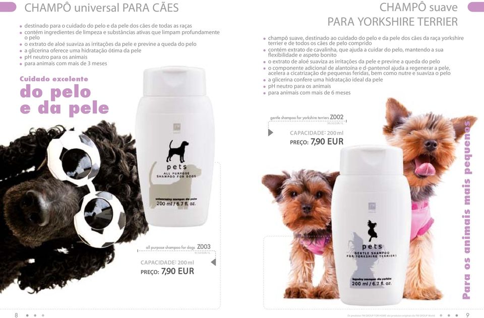 all purpose shampoo for dogs Z003 CAPACIDADE: 200 ml PREÇO: 7,90 EUR 97,50 EUR/1L gentle shampoo for yorkshire terriers Z002 CAPACIDADE: 200 ml PREÇO: 7,90 EUR CHAMPÔ suave PARA YORKSHIRE TERRIER