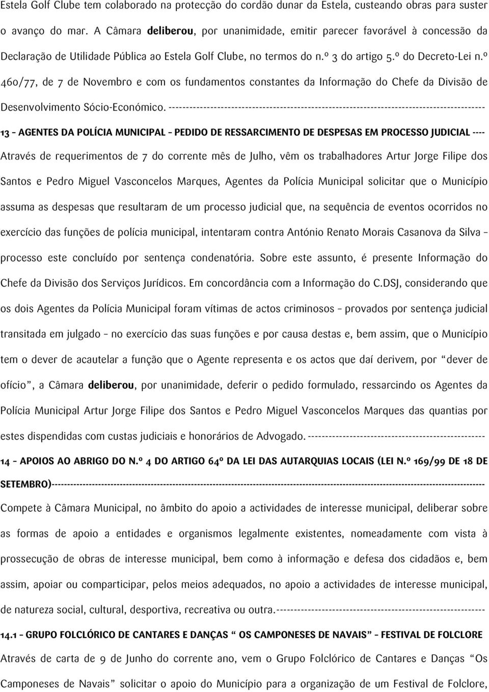 º 460/77, de 7 de Novembro e com os fundamentos constantes da Informação do Chefe da Divisão de Desenvolvimento Sócio-Económico.