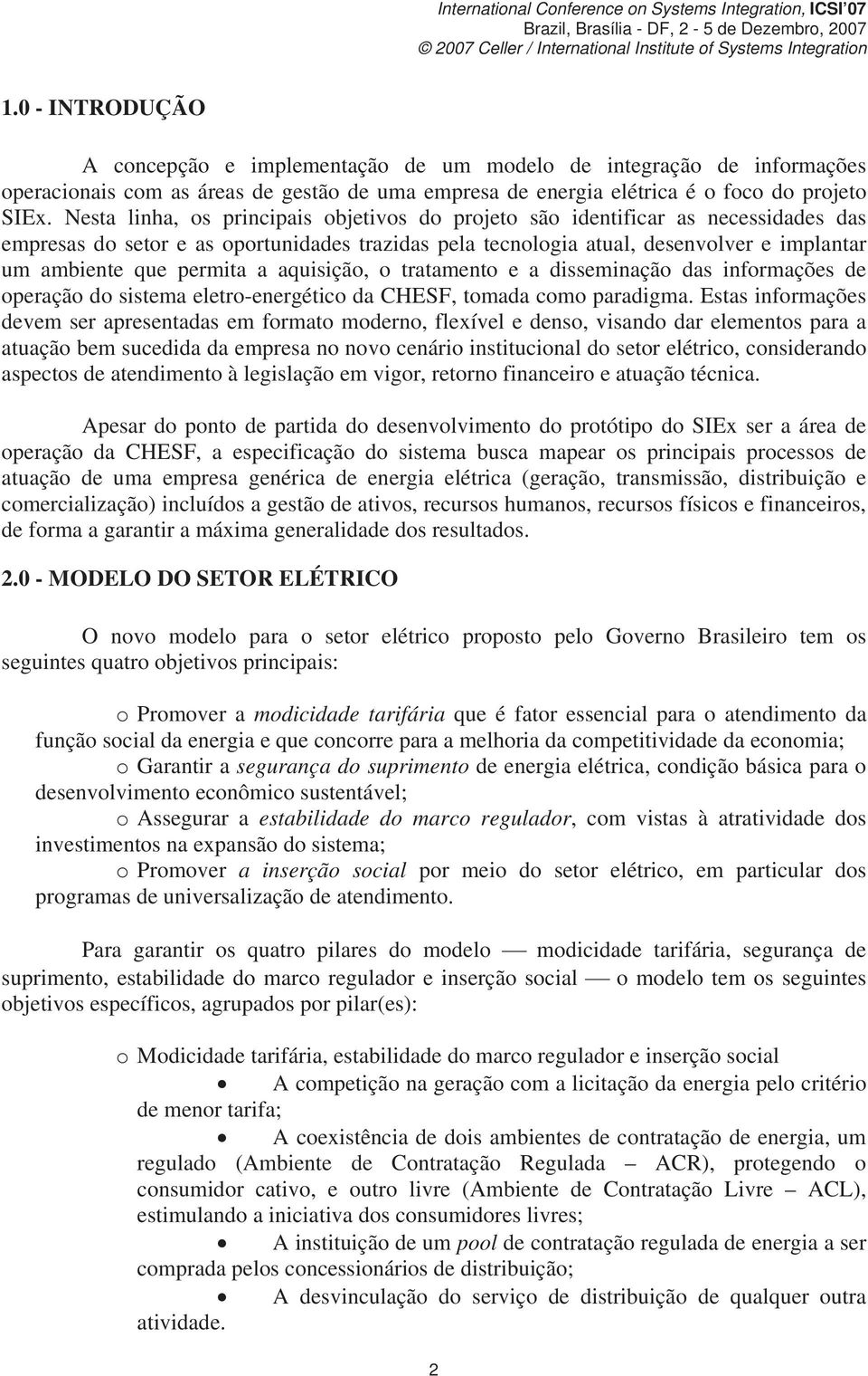 permita a aquisição, o tratamento e a disseminação das informações de operação do sistema eletro-energético da CHESF, tomada como paradigma.