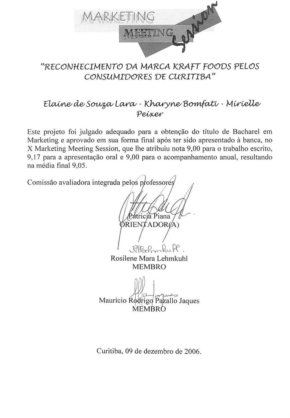 ap6s ter sido apresentado a banca, no X Marketing Meeting Session, que Ihe atribuiu nota 9,00 para 0 trabalho escrito, 9, I7 para a