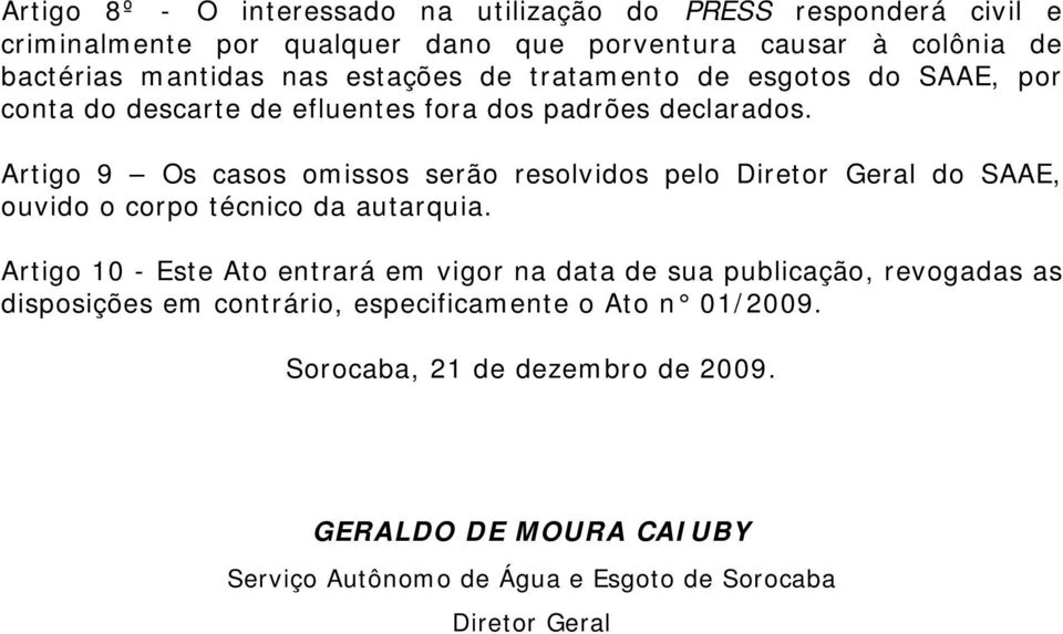 Artigo 9 Os casos omissos serão resolvidos pelo Diretor Geral do SAAE, ouvido o corpo técnico da autarquia.