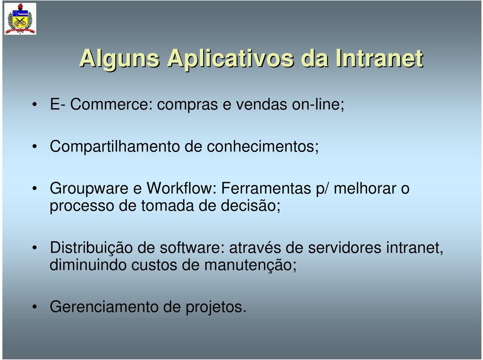 melhorar o processo de tomada de decisão; Distribuição de software: através