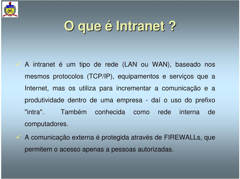 serviços que a Internet, mas os utiliza para incrementar a comunicação e a produtividade dentro de uma